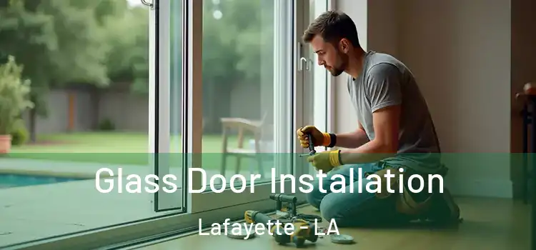 Glass Door Installation Lafayette - LA