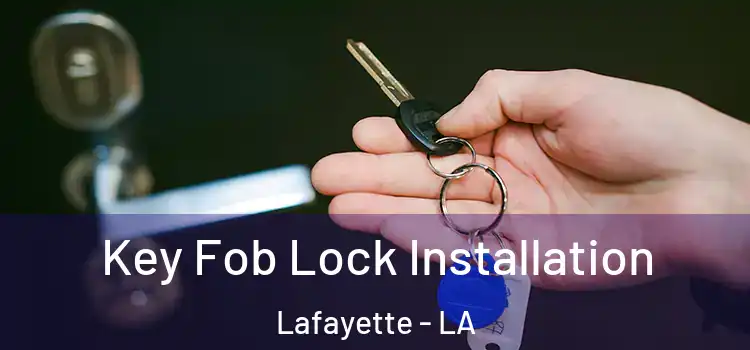 Key Fob Lock Installation Lafayette - LA